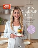 Toni's Meal Prep Küche: Einfache und leckere Gerichte für die ganze Familie: Schnelle Rezeptideen...